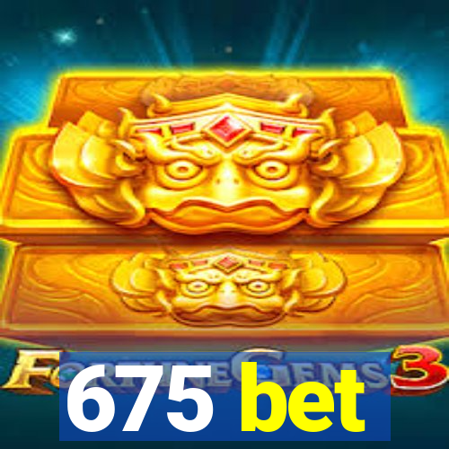 675 bet